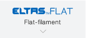 【ELTAS™FLAT】Flat-filament