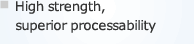 High strength, superior processability