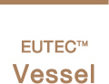 EUTEC™ Vessel